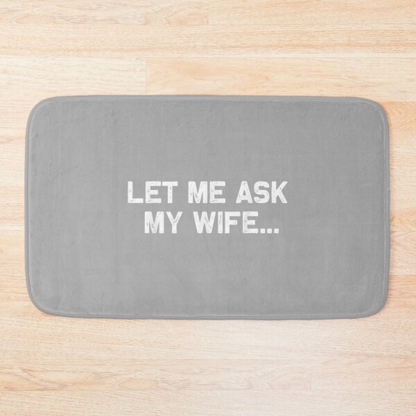 Item preview, Let Me Ask My Wife She Said No Funny Husband designed and sold by ArleneRowe.