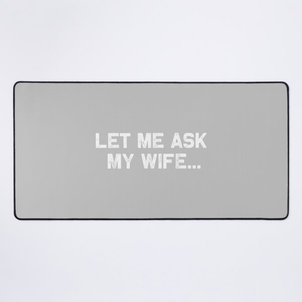 Item preview, Let Me Ask My Wife She Said No Funny Husband designed and sold by ArleneRowe.