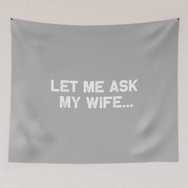 Item preview, Let Me Ask My Wife She Said No Funny Husband designed and sold by ArleneRowe.