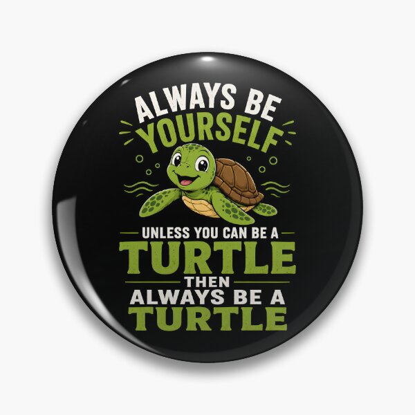 Item preview, Always be yourself Unless you can be a turtle Then always be a turtle designed and sold by Animavera.