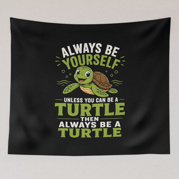 Item preview, Always be yourself Unless you can be a turtle Then always be a turtle designed and sold by Animavera.