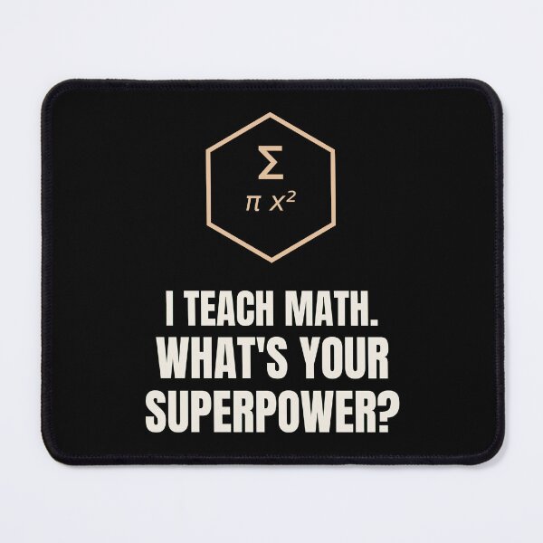 Item preview, I Teach Math Whats Your Superpower Teacher designed and sold by The Cozy Design Studio.