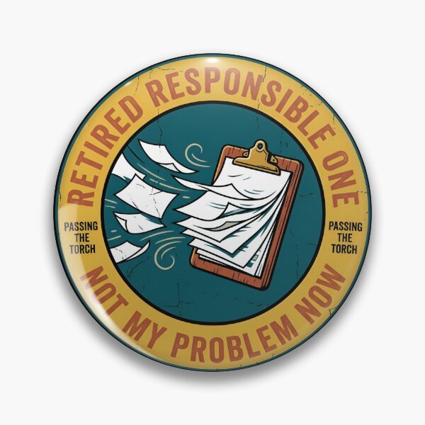 Item preview, Retired Responsible One Not My Problem Vintage Badge designed and sold by DuckOddity.