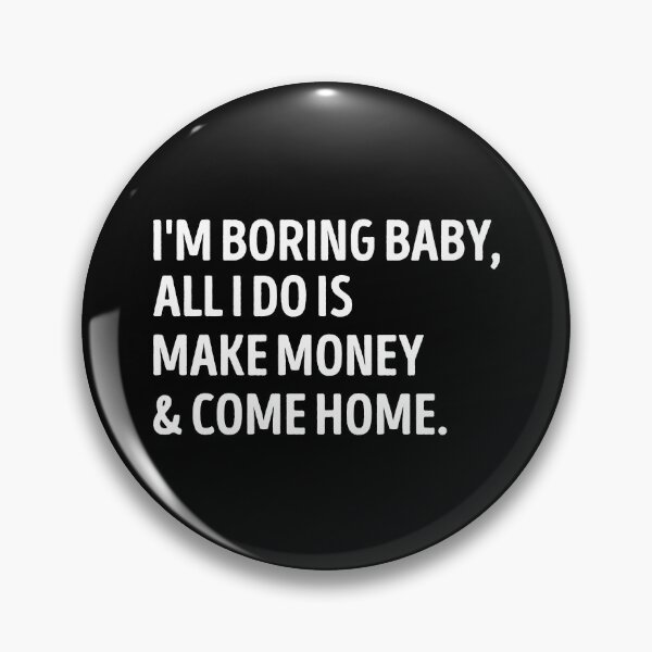 Item preview, I'm Boring Baby Make Money And Come Home Sarcastic Quote designed and sold by WhistleCloset.