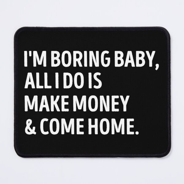 Item preview, I'm Boring Baby Make Money And Come Home Sarcastic Quote designed and sold by WhistleCloset.