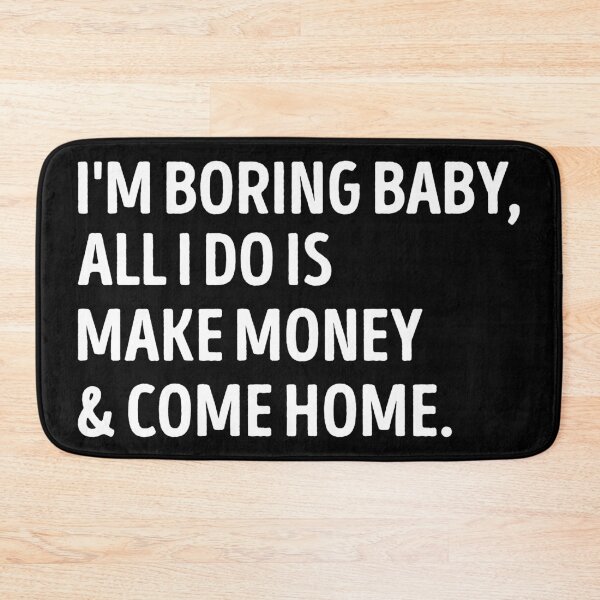 Item preview, I'm Boring Baby Make Money And Come Home Sarcastic Quote designed and sold by WhistleCloset.