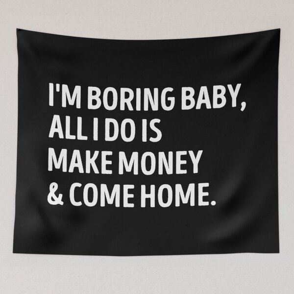 Item preview, I'm Boring Baby Make Money And Come Home Sarcastic Quote designed and sold by WhistleCloset.
