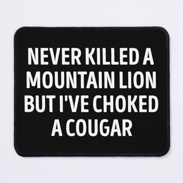 Item preview, Never Killed A Mountain Lion But I've Choked A Cougar Funny designed and sold by WhistleCloset.