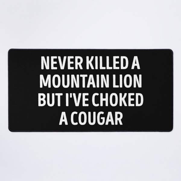 Item preview, Never Killed A Mountain Lion But I've Choked A Cougar Funny designed and sold by WhistleCloset.