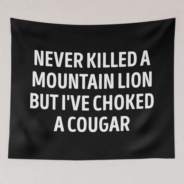 Item preview, Never Killed A Mountain Lion But I've Choked A Cougar Funny designed and sold by WhistleCloset.