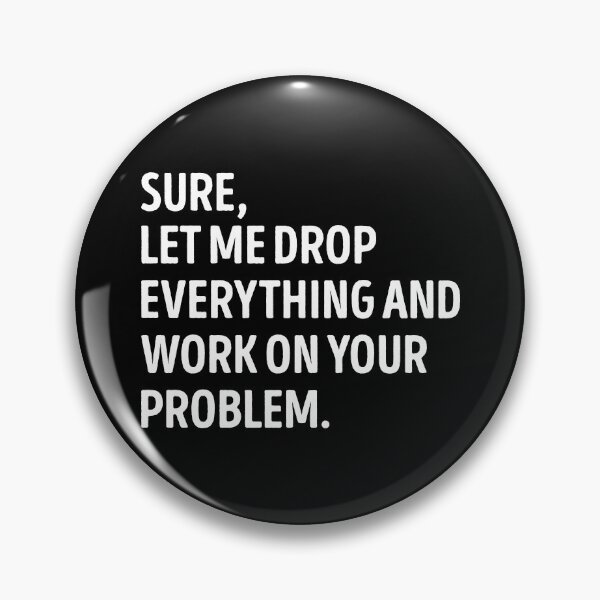 Item preview, Sure, Let Me Drop Everything Sarcastic Funny Slogan designed and sold by WhistleCloset.