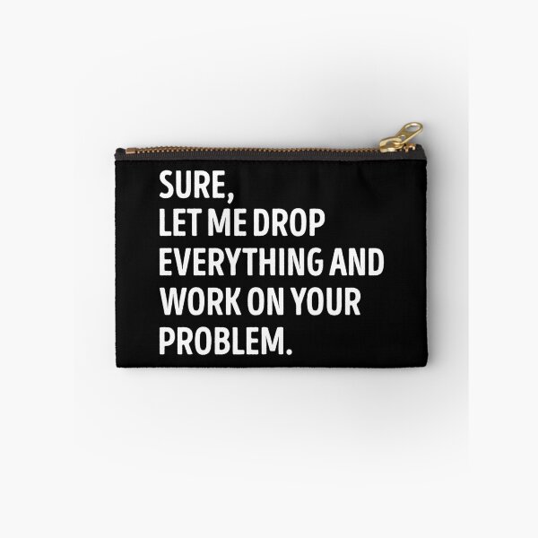 Item preview, Sure, Let Me Drop Everything Sarcastic Funny Slogan designed and sold by WhistleCloset.