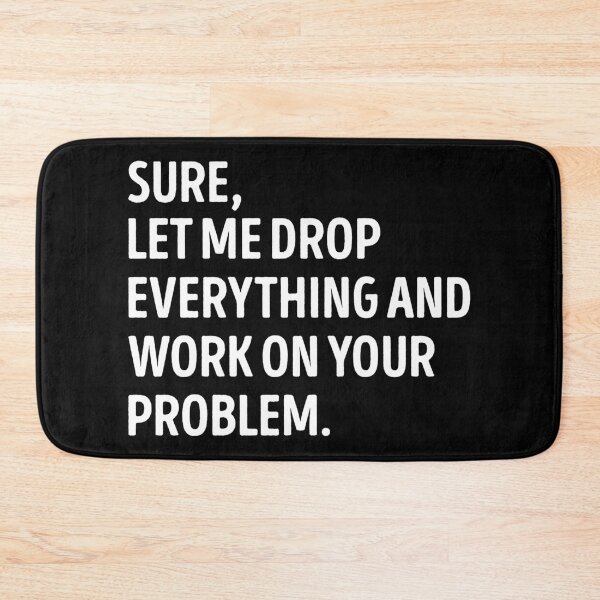 Item preview, Sure, Let Me Drop Everything Sarcastic Funny Slogan designed and sold by WhistleCloset.