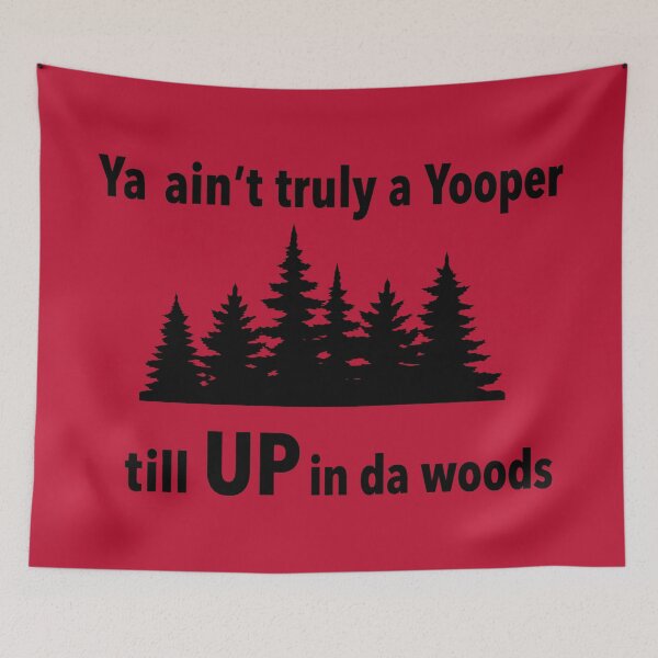 Item preview, Ya Ain't Truly a Yooper Till U.P. in our Woods (dark ink version) Funny Upper Peninsula Michigan designed and sold by 2BrokeYoopers.