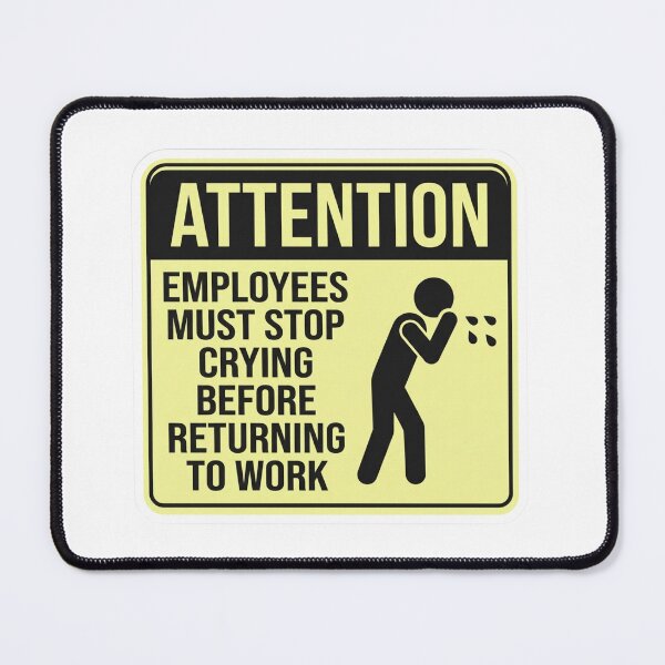 Item preview, Attention Employees Must Stop Crying Funny Office Warning Sign designed and sold by raedattia.