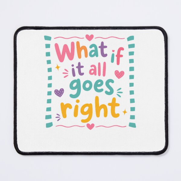 Item preview, What If It All Goes Right Positive Mindset Motivational Quote Optimistic Inspiration designed and sold by JonesFlora2025.