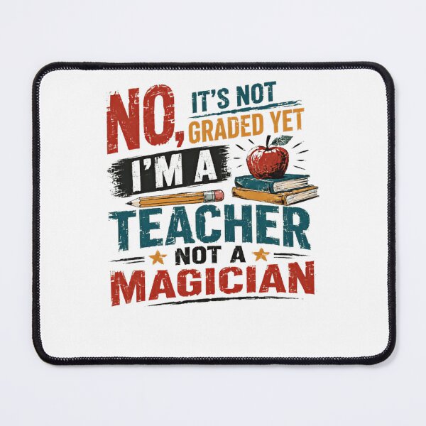 Item preview, No, It's Not Graded Yet I'm A Teacher Not A Magician Funny Educator Appreciation designed and sold by JonesFlora2025.