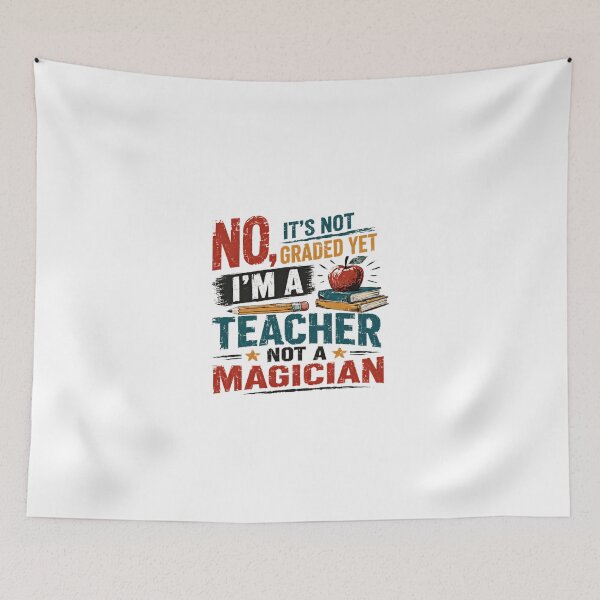 Item preview, No, It's Not Graded Yet I'm A Teacher Not A Magician Funny Educator Appreciation designed and sold by JonesFlora2025.