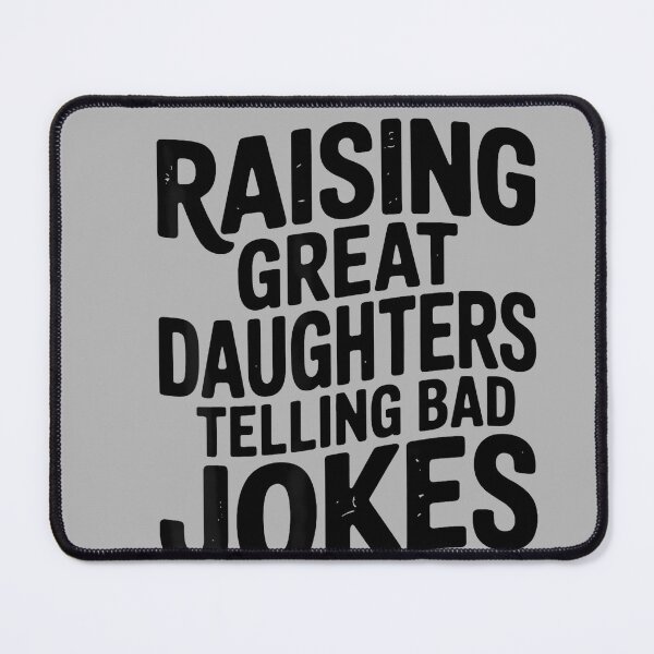 Item preview, Raising Great Daughters Telling Bad Jokes Dad Fathers Day designed and sold by GreggRoss.