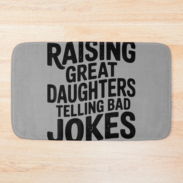 Item preview, Raising Great Daughters Telling Bad Jokes Dad Fathers Day designed and sold by GreggRoss.
