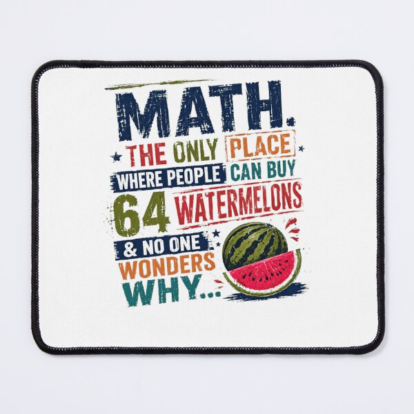 Item preview, Math. The Only Place Where People Can Buy 64 Watermelons & No One Wonders Why... Funny Math Humor Teacher Student designed and sold by JonesFlora2025.