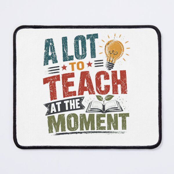 Item preview, A Lot To Teach At The Moment Teacher Educator Education designed and sold by JonesFlora2025.