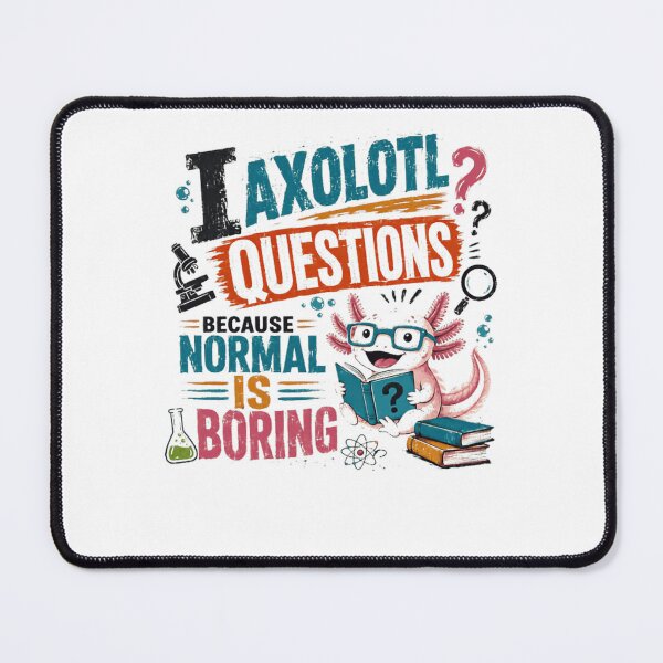 Item preview, I Axolotl Questions Because Normal Is Boring Axolotl Lover Science Nerd Unique Personality designed and sold by JonesFlora2025.