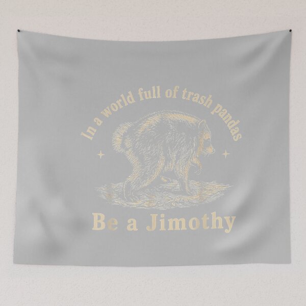 Item preview, Jimothy in A World Full of Trash Pandas Be A Jimothy Raccoon designed and sold by mjohnson9.