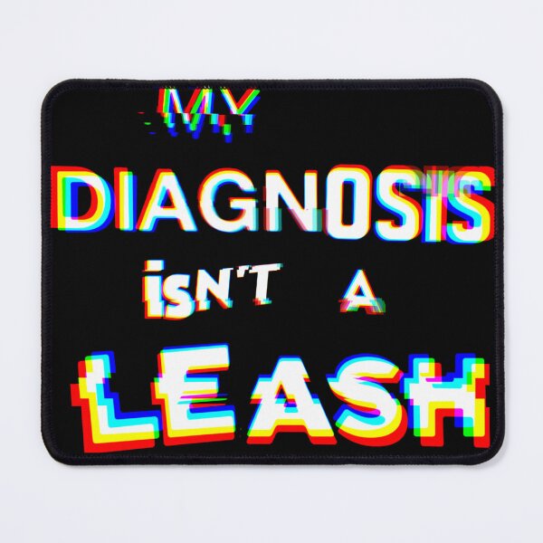 Item preview, My Diagnosis Isn't A Leash designed and sold by weirdove.