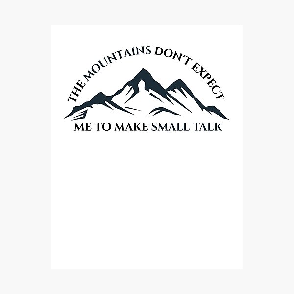 Item preview, The mountains don't expect me to make small talk designed and sold by darshants.
