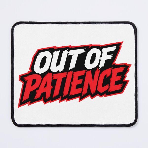 Item preview, Out of Patience designed and sold by Azagthoth.