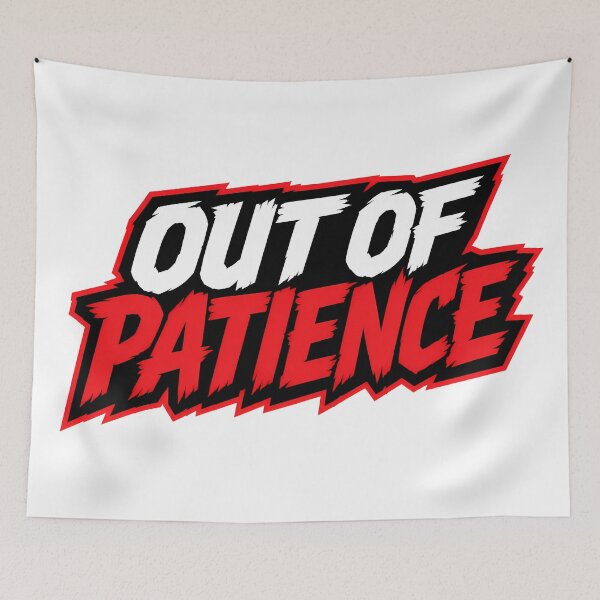 Item preview, Out of Patience designed and sold by Azagthoth.
