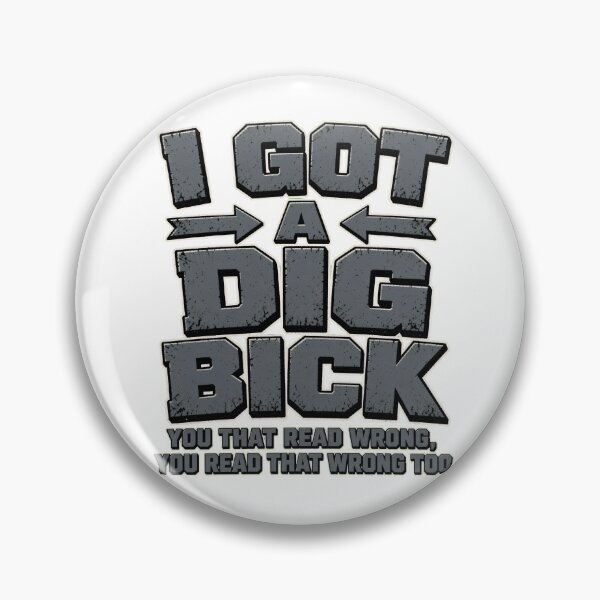 Item preview, I Got a Dig Bick Optical Illusion Design designed and sold by TshirtsOnline-.