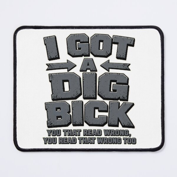 Item preview, I Got a Dig Bick Optical Illusion Design designed and sold by TshirtsOnline-.