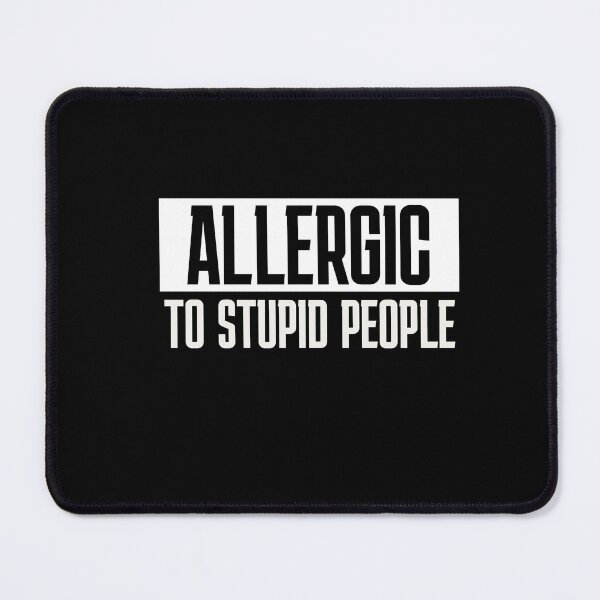 Item preview, Allergic to Stupid People Sarcasm Saying Humor designed and sold by FeverVoid.