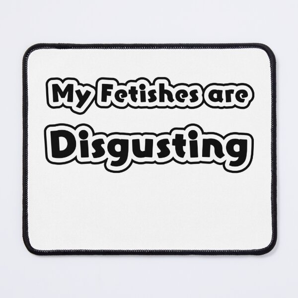Item preview, My fetishes are disgusting designed and sold by Simorgh11.