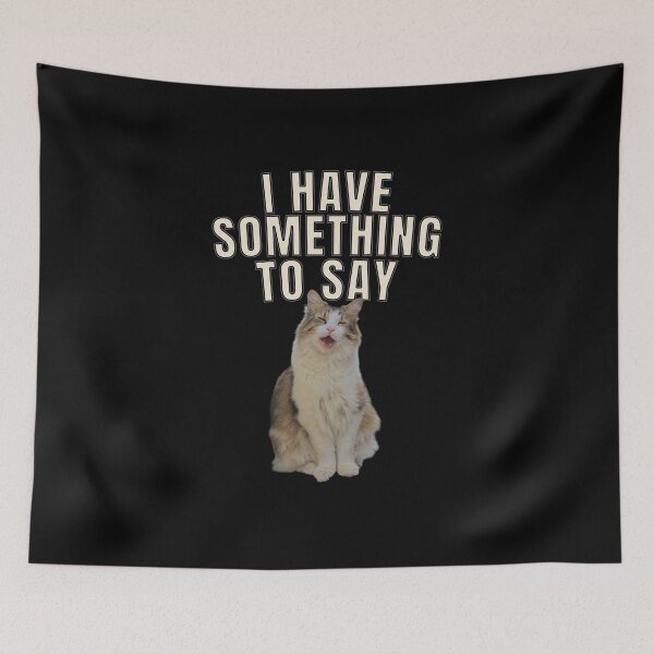Item preview, I Have Something to Say - Funny Cat Design designed and sold by MB-CatPrints.