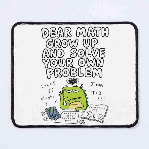 Item preview, Funny Math Meme Dear Math Grow Up and Solve Your Own Problem Cute Dinosaur designed and sold by MonkiFlipp.