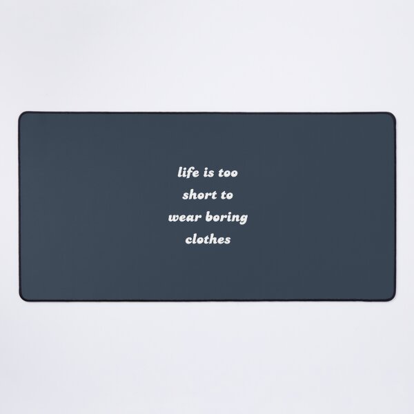 Item preview, Life is Too Short to Wear Boring Clothes designed and sold by Spring Things.
