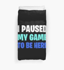 I paused my game to be here - blue Duvet Cover