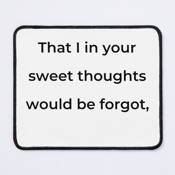 Item preview, “That I in your sweet thoughts would be forgot,” - print black designed and sold by ariksworld.