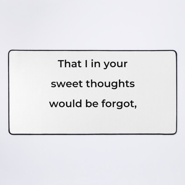 Item preview, “That I in your sweet thoughts would be forgot,” - print black designed and sold by ariksworld.