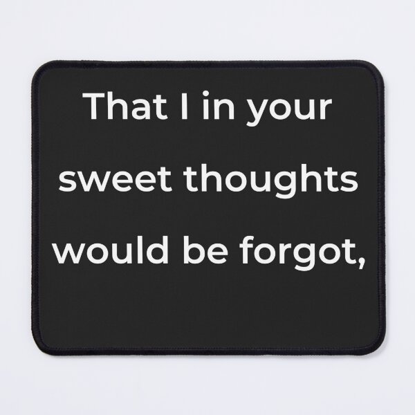 Item preview, “That I in your sweet thoughts would be forgot,” - print white designed and sold by ariksworld.