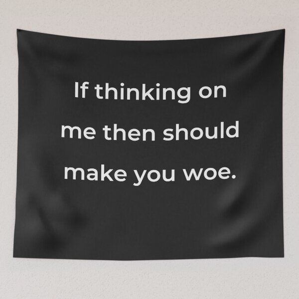 Item preview, “If thinking on me then should make you woe.” - print white designed and sold by ariksworld.