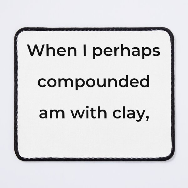 Item preview, “When I perhaps compounded am with clay,” - print black designed and sold by ariksworld.