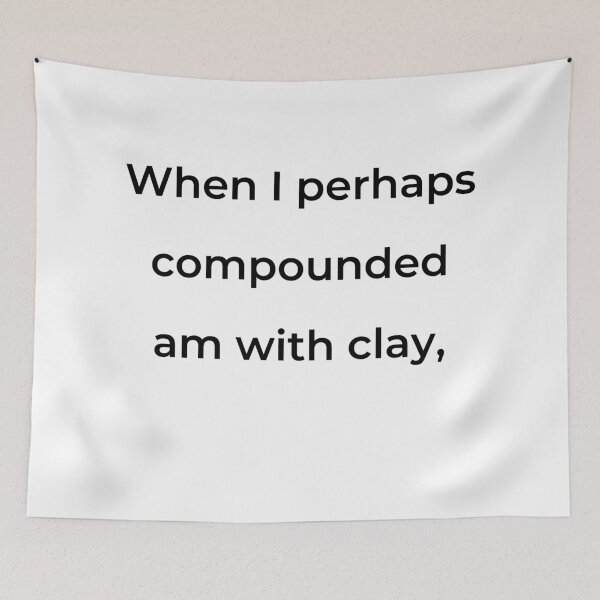 Item preview, “When I perhaps compounded am with clay,” - print black designed and sold by ariksworld.