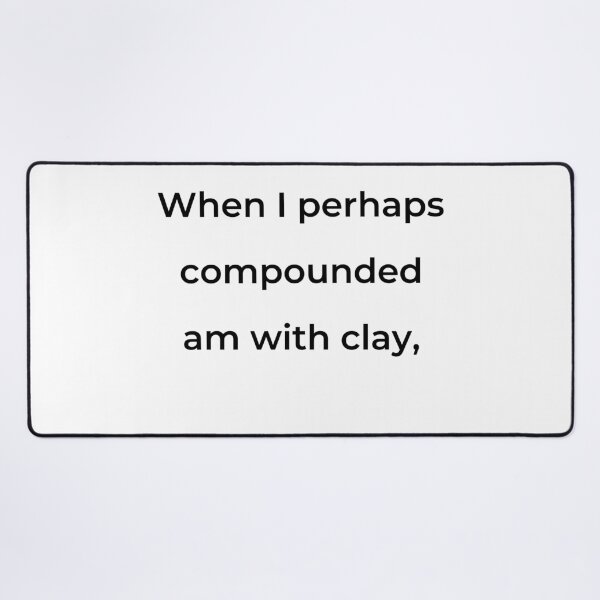 Item preview, “When I perhaps compounded am with clay,” - print black designed and sold by ariksworld.