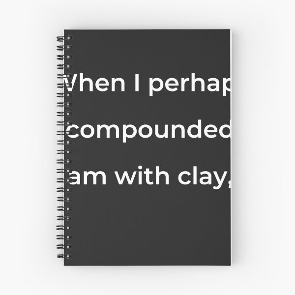 Item preview, “When I perhaps compounded am with clay,” - print white designed and sold by ariksworld.