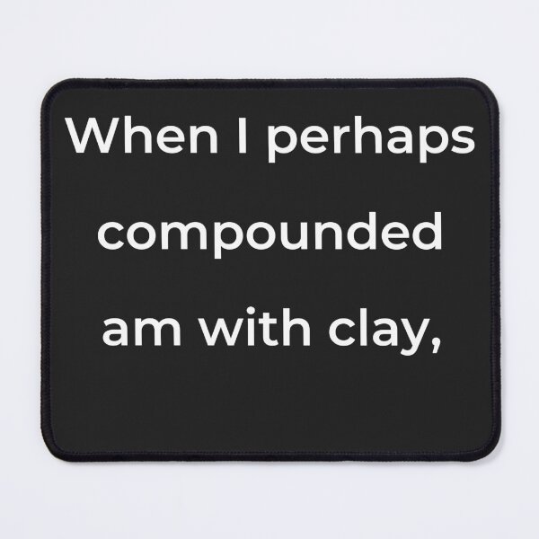 Item preview, “When I perhaps compounded am with clay,” - print white designed and sold by ariksworld.