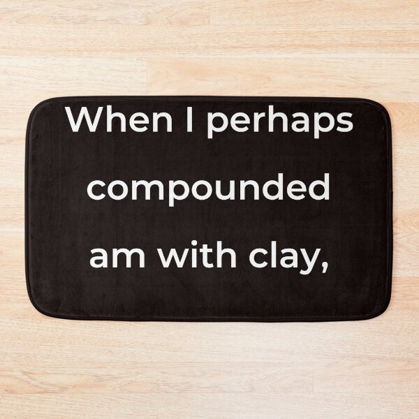 Item preview, “When I perhaps compounded am with clay,” - print white designed and sold by ariksworld.